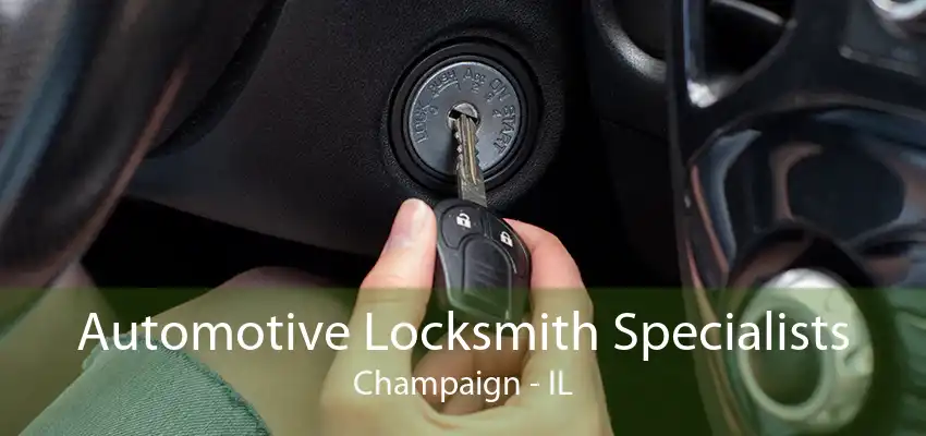 Automotive Locksmith Specialists Champaign - IL