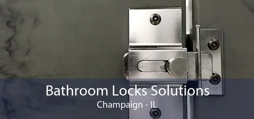 Bathroom Locks Solutions Champaign - IL