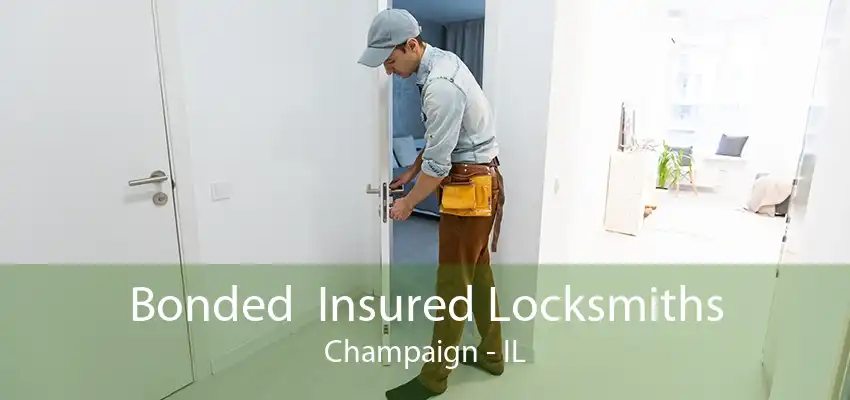 Bonded  Insured Locksmiths Champaign - IL