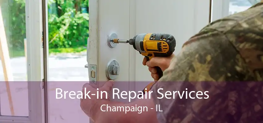 Break-in Repair Services Champaign - IL