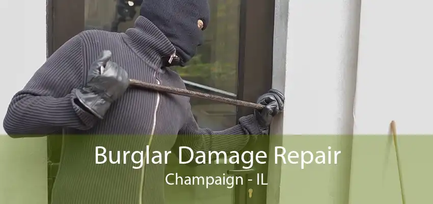 Burglar Damage Repair Champaign - IL