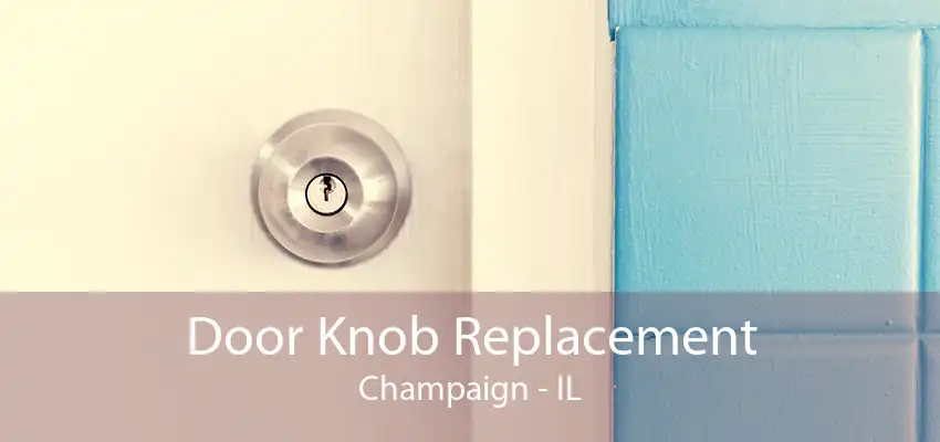 Door Knob Replacement Champaign - IL