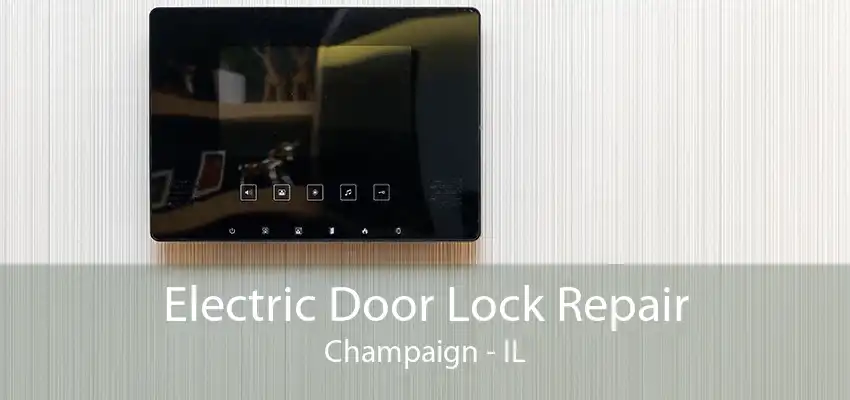 Electric Door Lock Repair Champaign - IL