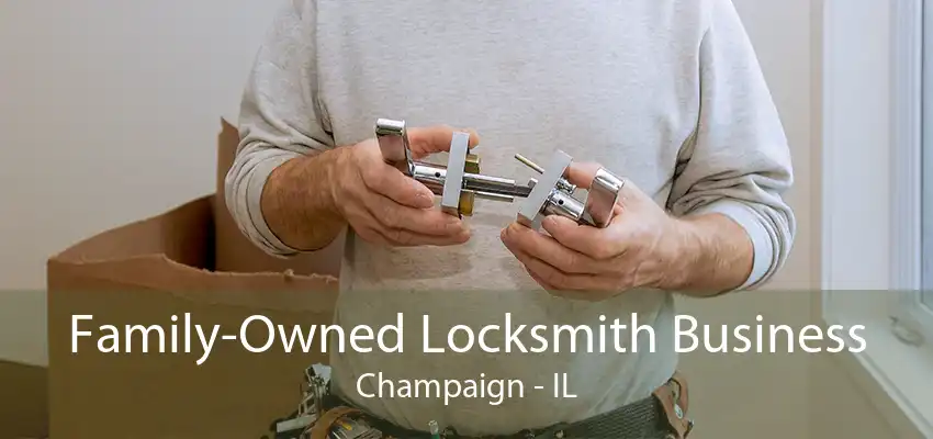 Family-Owned Locksmith Business Champaign - IL