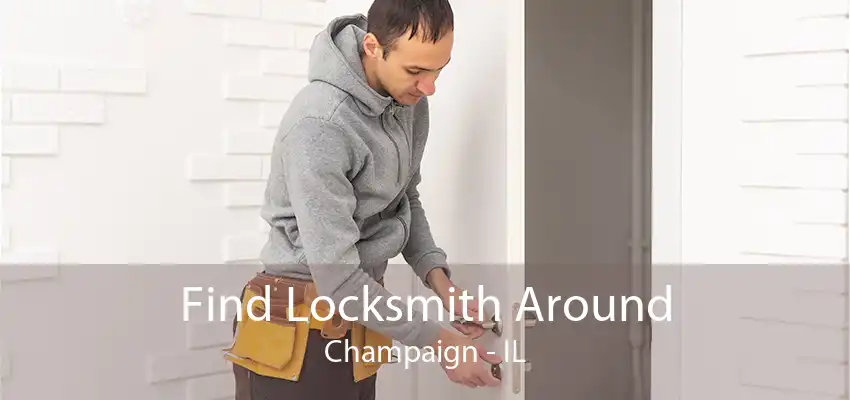 Find Locksmith Around Champaign - IL