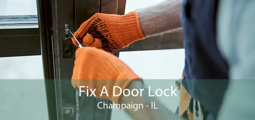 Fix A Door Lock Champaign - IL