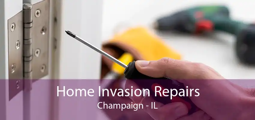 Home Invasion Repairs Champaign - IL