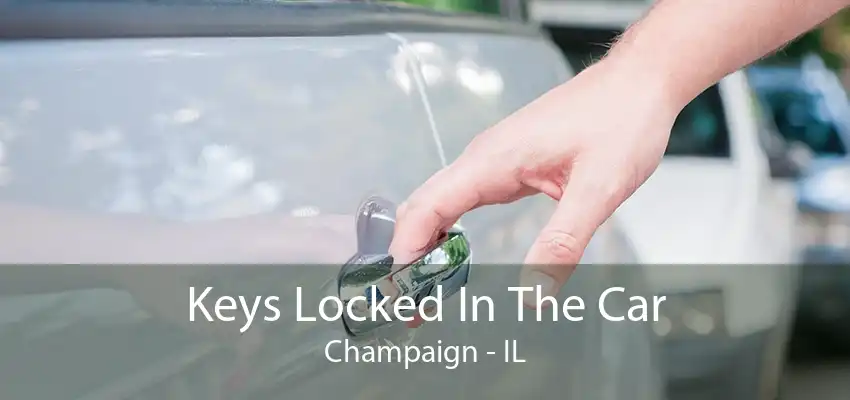 Keys Locked In The Car Champaign - IL