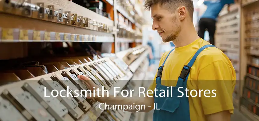 Locksmith For Retail Stores Champaign - IL