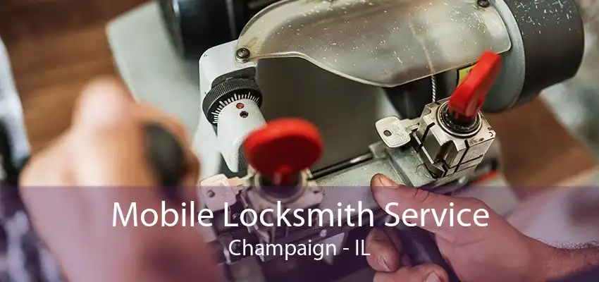 Mobile Locksmith Service Champaign - IL