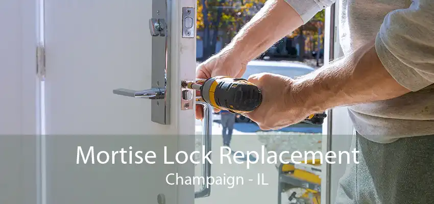 Mortise Lock Replacement Champaign - IL