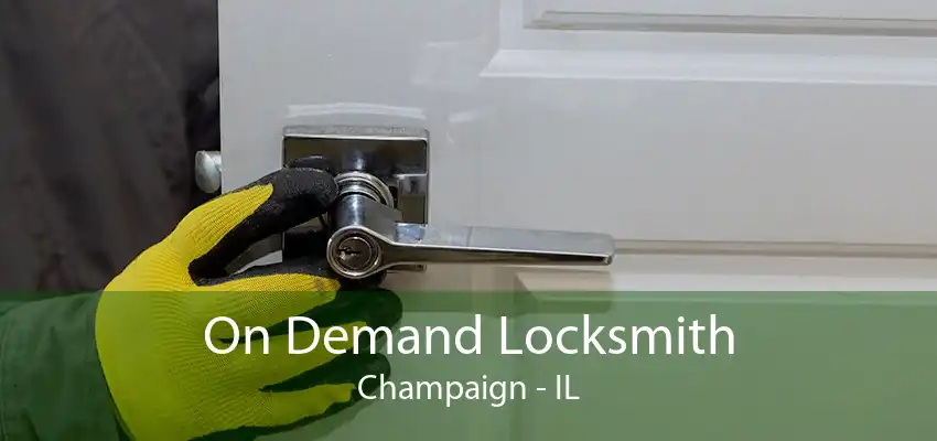 On Demand Locksmith Champaign - IL