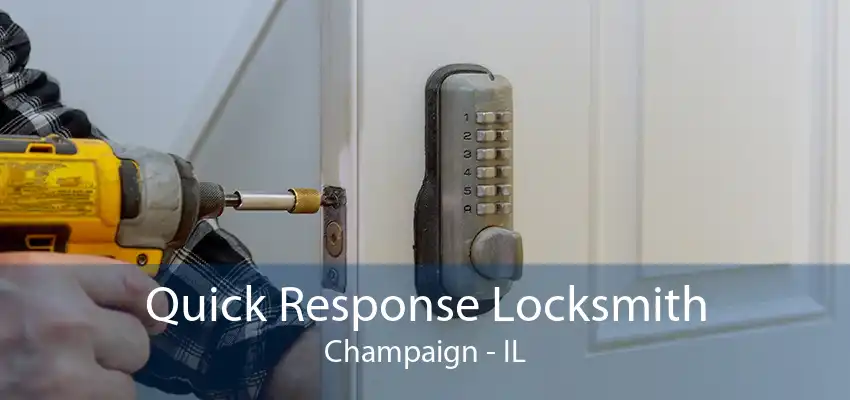 Quick Response Locksmith Champaign - IL