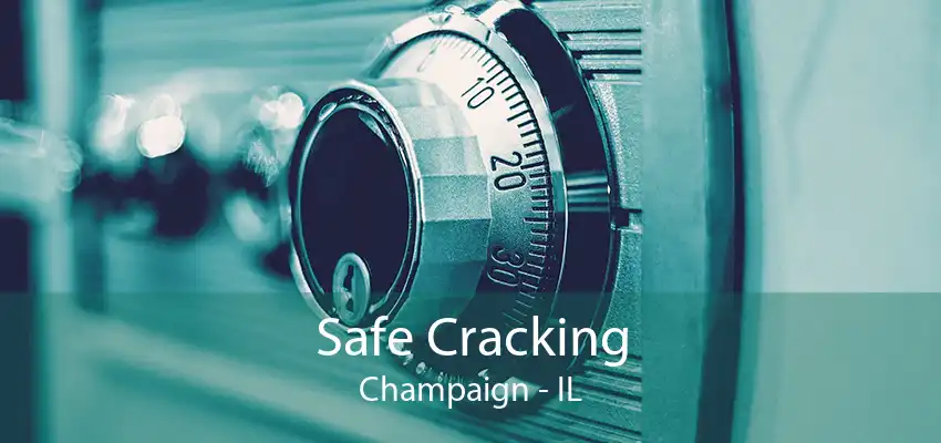 Safe Cracking Champaign - IL