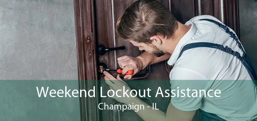 Weekend Lockout Assistance Champaign - IL